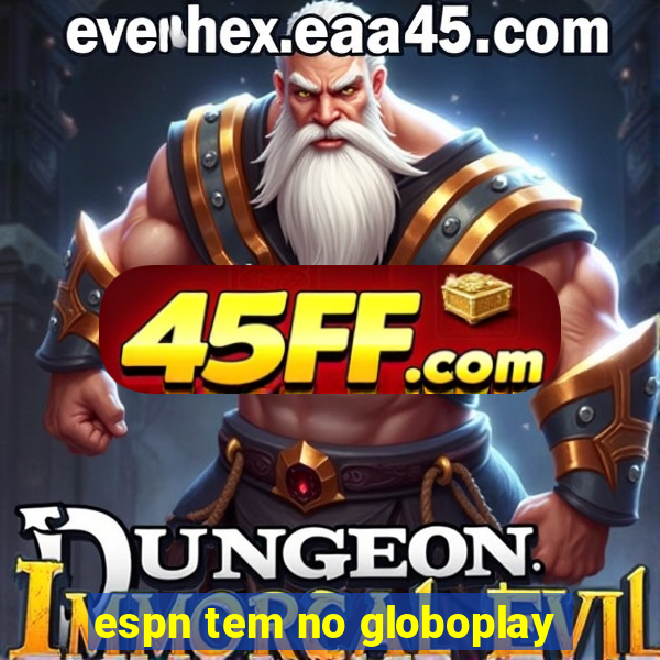 espn tem no globoplay